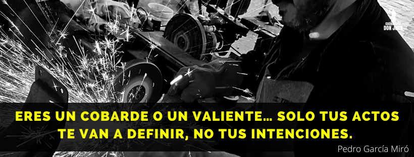 Eres valiente o un cobarde.